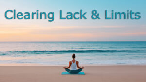 Clearing Lack & Limits