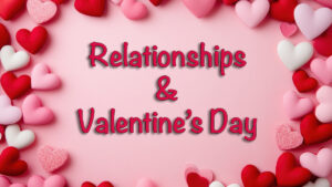 Relationships and Valentine's Day