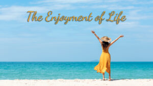 The Enjoyment of Life